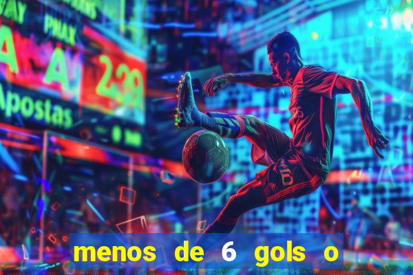 menos de 6 gols o que significa